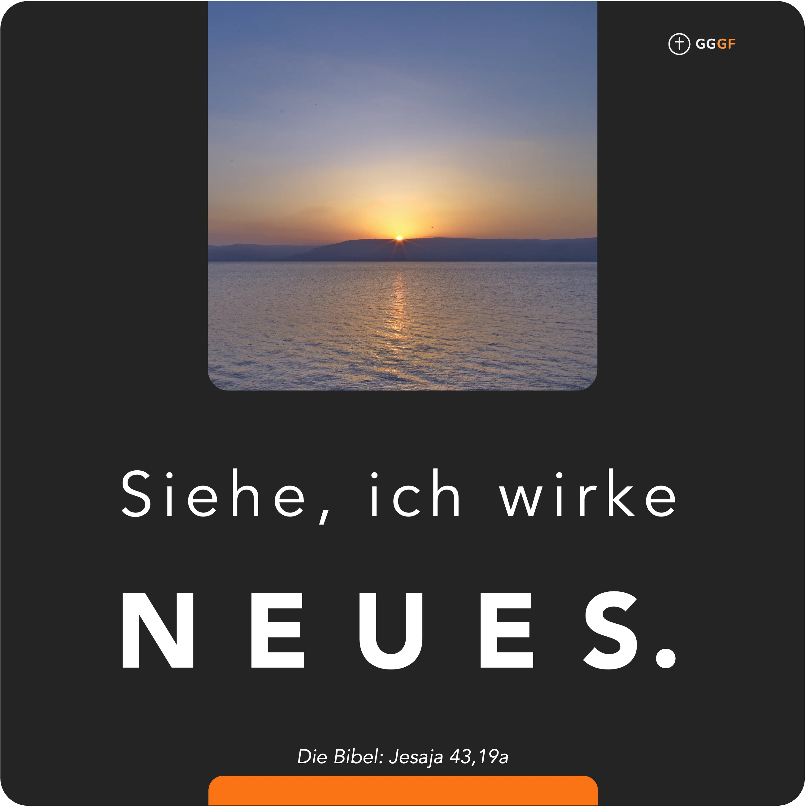 Jesaja 43,19a - Siehe, ich wirke Neues.